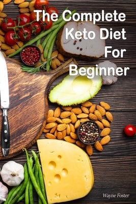 Wayne Foster-The Complete Keto Diet For Beginner by Foster, Wayne