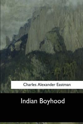 Indian Boyhood by Eastman, Charles Alexander
