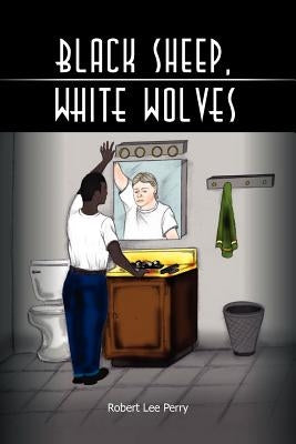 Black Sheep, White Wolves: (Who Am I?) by Perry, Robert Lee