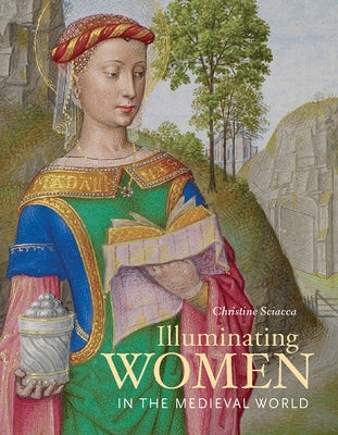 Illuminating Women in the Medieval World by Sciacca, Christine