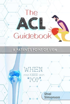 The ACL Guidebook: A Patient's Point of View by Simonson, Shai