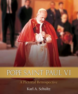 Pope Paul VI: A Pictorial Biography by Schultz, Karl A.