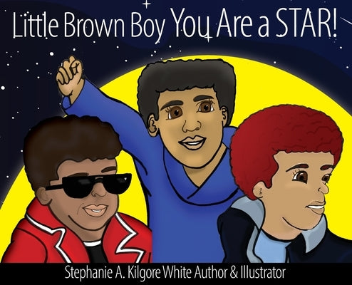 Little Brown Boy You Are a STAR! by Kilgore-White, Stephanie a.