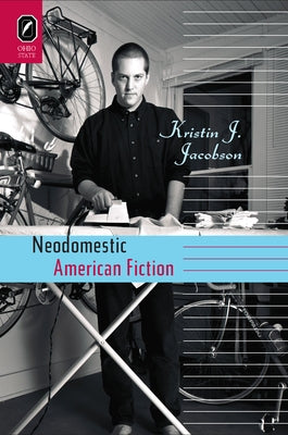 Neodomestic American Fiction by Jacobson, Kristin J.
