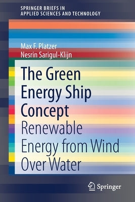 The Green Energy Ship Concept: Renewable Energy from Wind Over Water by Platzer, Max F.