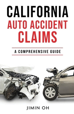 California Auto Accident Claims: A Comprehensive Guide by Oh, Jimin