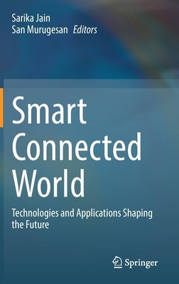 Smart Connected World: Technologies and Applications Shaping the Future by Jain, Sarika