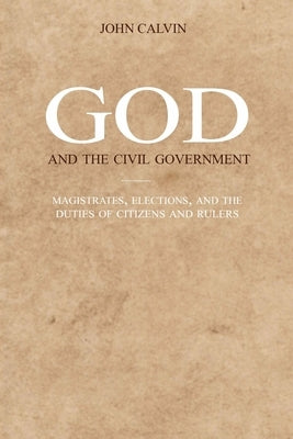 God and the Civil Government: Magistrates, elections, and the duties of citizens and rulers by Sheats, R. A.
