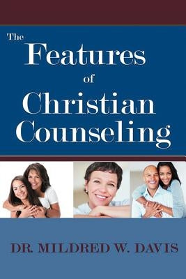 The Features of Christian Counseling by Davis, Mildred W.