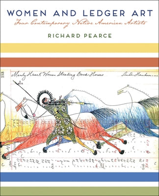 Women and Ledger Art: Four Contemporary Native American Artists by Pearce, Richard