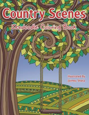 Country Scenes Zendoodle Coloring Book: Farm and Countryside Coloring Book for Adults by Sharp, Jaimey