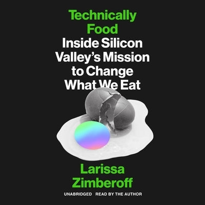 Technically Food: Inside Silicon Valley's Mission to Change What We Eat by Zimberoff, Larissa