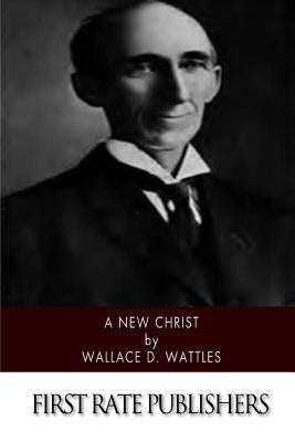 A New Christ by Wattles, Wallace D.