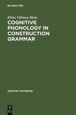 Cognitive Phonology in Construction Grammar by Välimaa-Blum, Riitta