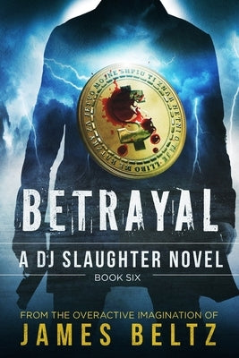 Betrayal: A DJ Slaughter Action adventure thriller by Beltz, James
