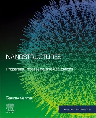 Nanostructures: Properties, Processing and Applications by Verma, Gaurav