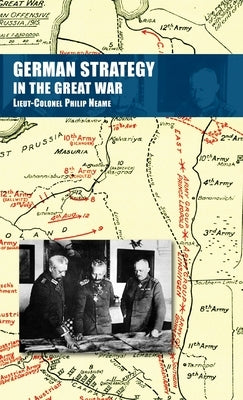 German Strategy in the Great War by Neame, Lieut-Colonel Philip