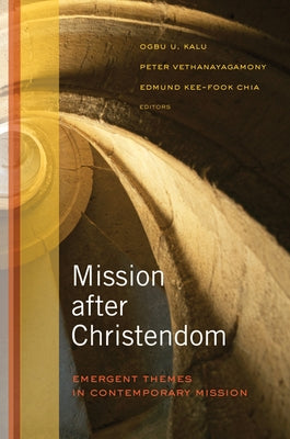 Mission After Christendom: Emergent Themes in Contemporary Mission by Kalu, Ogbu Uke