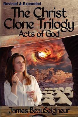 THE CHRIST CLONE TRILOGY - Book Three: Acts of God by BeauSeigneur, James