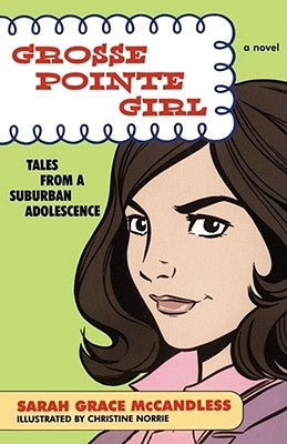 Grosse Pointe Girl: Tales from a Suburban Adolescence by McCandless, Sarah Grace
