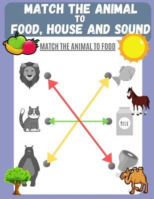 Match the Animal to Food, House and Sound: Activity book for Kids, Pre K to Kindergarten, Ages 3 - 6, Matching and Identifying, Children's fun Workboo by Publishing, Learning Hub