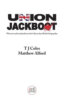 Union Jackboot: What Your Media and Professors Don't Tell You About British Foreign Policy (low budget, third world edition) by Alford, Matthew