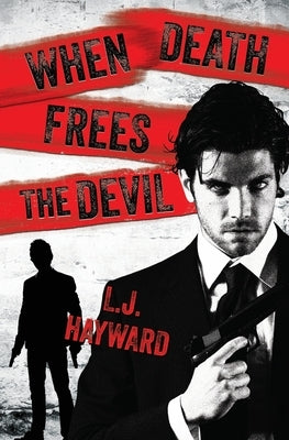 When Death Frees the Devil by Hayward, L. J.