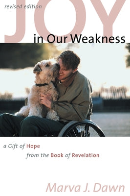 Joy in Our Weakness: A Gift of Hope from the Book of Revelation by Dawn, Marva J.
