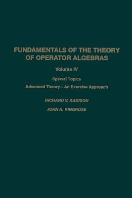 Fundamentals of the Theory of Operator Algebras: Special Topics Advanced Theory--An Exercise Approach by Kadison