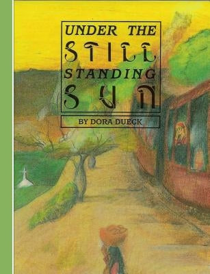 Under The Still Standing Sun by Dueck, Dora