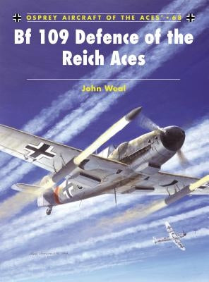 Bf 109 Defence of the Reich Aces by Weal, John