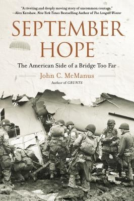 September Hope: The American Side of a Bridge Too Far by McManus, John C.