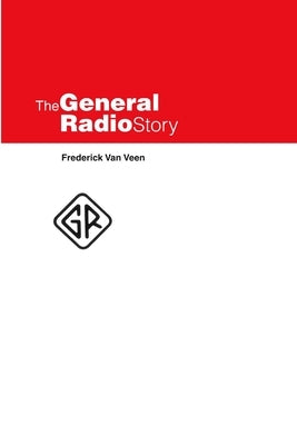 The General Radio Story by Van Veen, Frederick