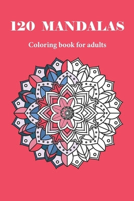120 MANDALAS coloring book for adults: 120 designs for adults relaxation by Coloring Book, Mandala