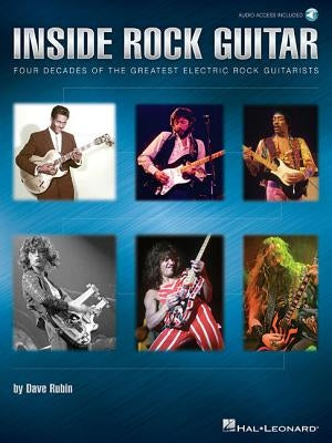 Inside Rock Guitar: Four Decades of the Greatest Electric Rock Guitarists [With Access Code] by Rubin, Dave