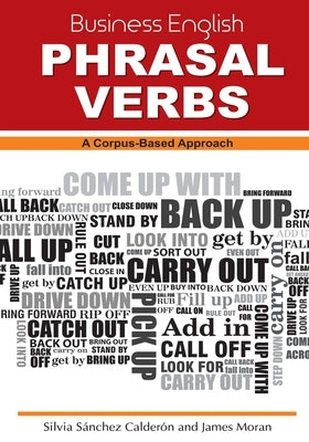 Business English Phrasal Verbs: A Corpus-Based Approach by Moran, James