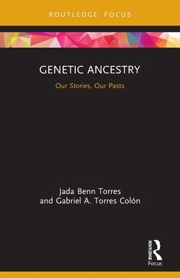 Genetic Ancestry: Our Stories, Our Pasts by Benn Torres, Jada