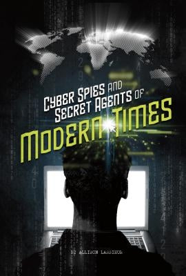 Cyber Spies and Secret Agents of Modern Times by Lassieur, Allison
