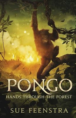 Pongo: Hands Through The Forest by Feenstra, Sue