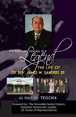 The Spiritual Journey of a Legend: The Life Of Reverend Dr. James W. Sanders by Moffett, Toschia