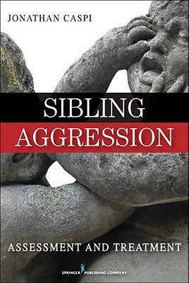 Sibling Aggression: Assessment and Treatment by Caspi, Jonathan