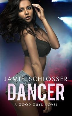 Dancer (The Good Guys Book 2) by Schlosser, Jamie