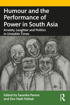 Humour and the Performance of Power in South Asia: Anxiety, Laughter and Politics in Unstable Times by Perera, Sasanka