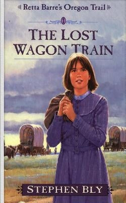 The Lost Wagon Train by Bly, Stephen