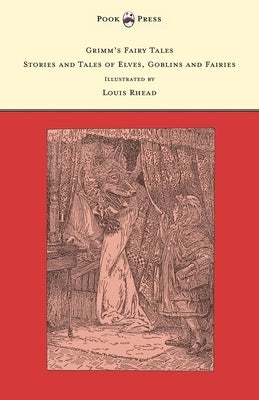 Grimm's Fairy Tales - Stories and Tales of Elves, Goblins and Fairies - Illustrated by Louis Rhead by Grimm, Brothers