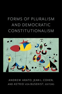 Forms of Pluralism and Democratic Constitutionalism by Cohen, Jean