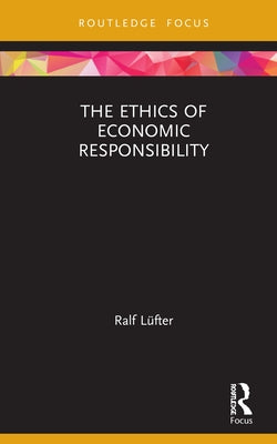 The Ethics of Economic Responsibility by Lüfter, Ralf