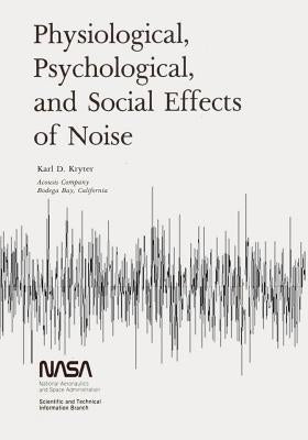 Physiological, Psychological, and Social Effects of Noise by Kryter, Karl D.