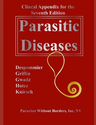Clincal Appendix for the Seventh Edition Parasitic Diseases by Despommier, Dickson D.