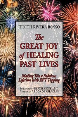 The Great Joy of Healing Past Lives: Making This a Fabulous Lifetime with Eft Tapping by Rosso, Judith Rivera